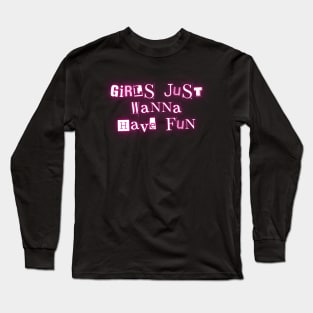 Girls just wanna have fun Long Sleeve T-Shirt